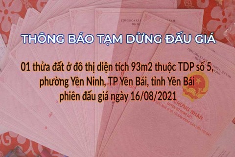  Tạm dừng Đấu giá QSD 01 suất đất ngày 16/08/2021 tại Tp Yên Bái